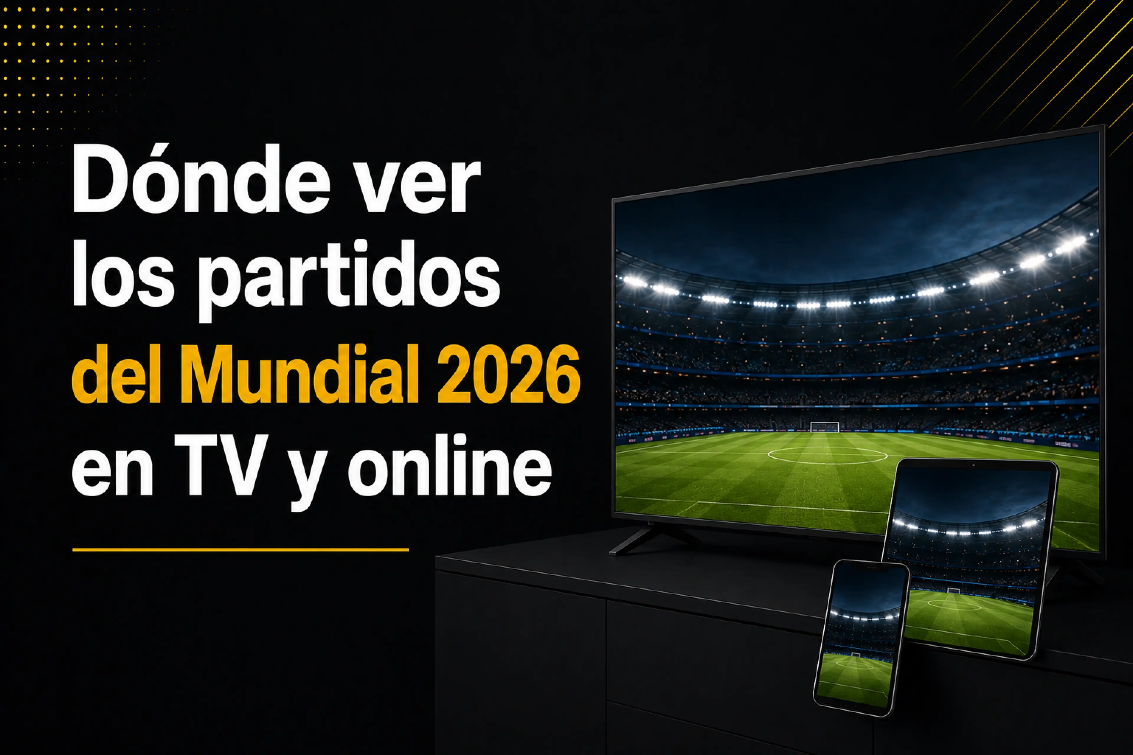 Dónde ver los partidos del Mundial 2026 en TV y online