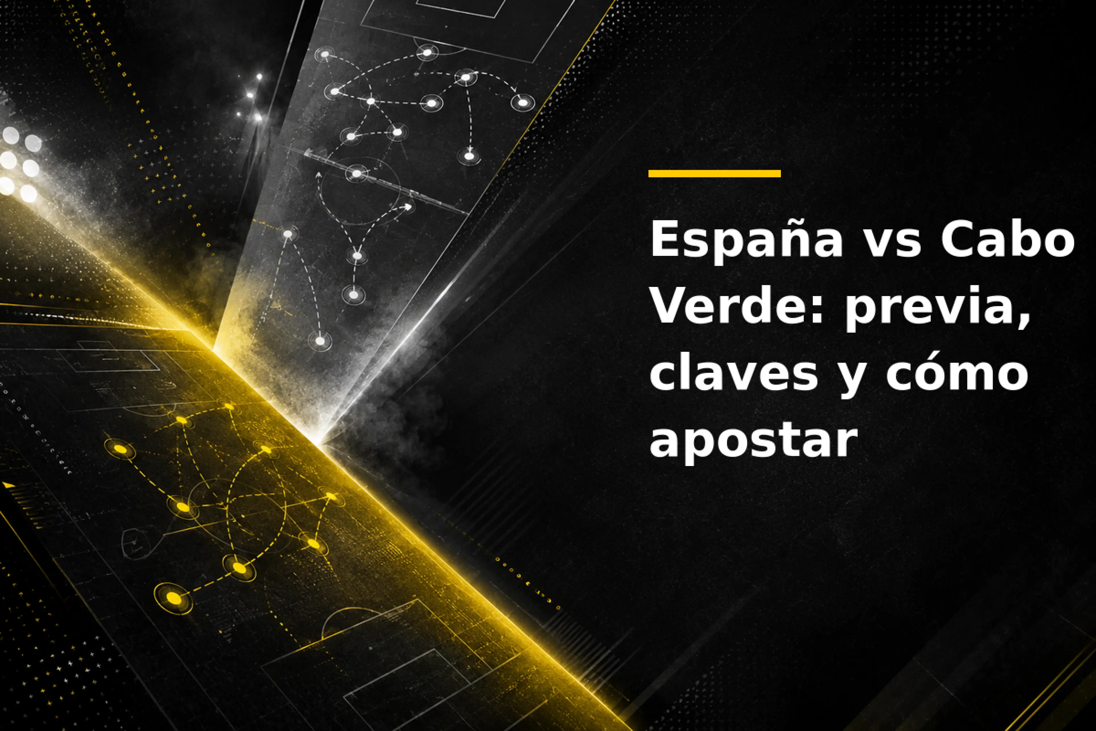 España vs Cabo Verde previa, claves y cómo apostar al debut de La Roja en el Mundial 2026
