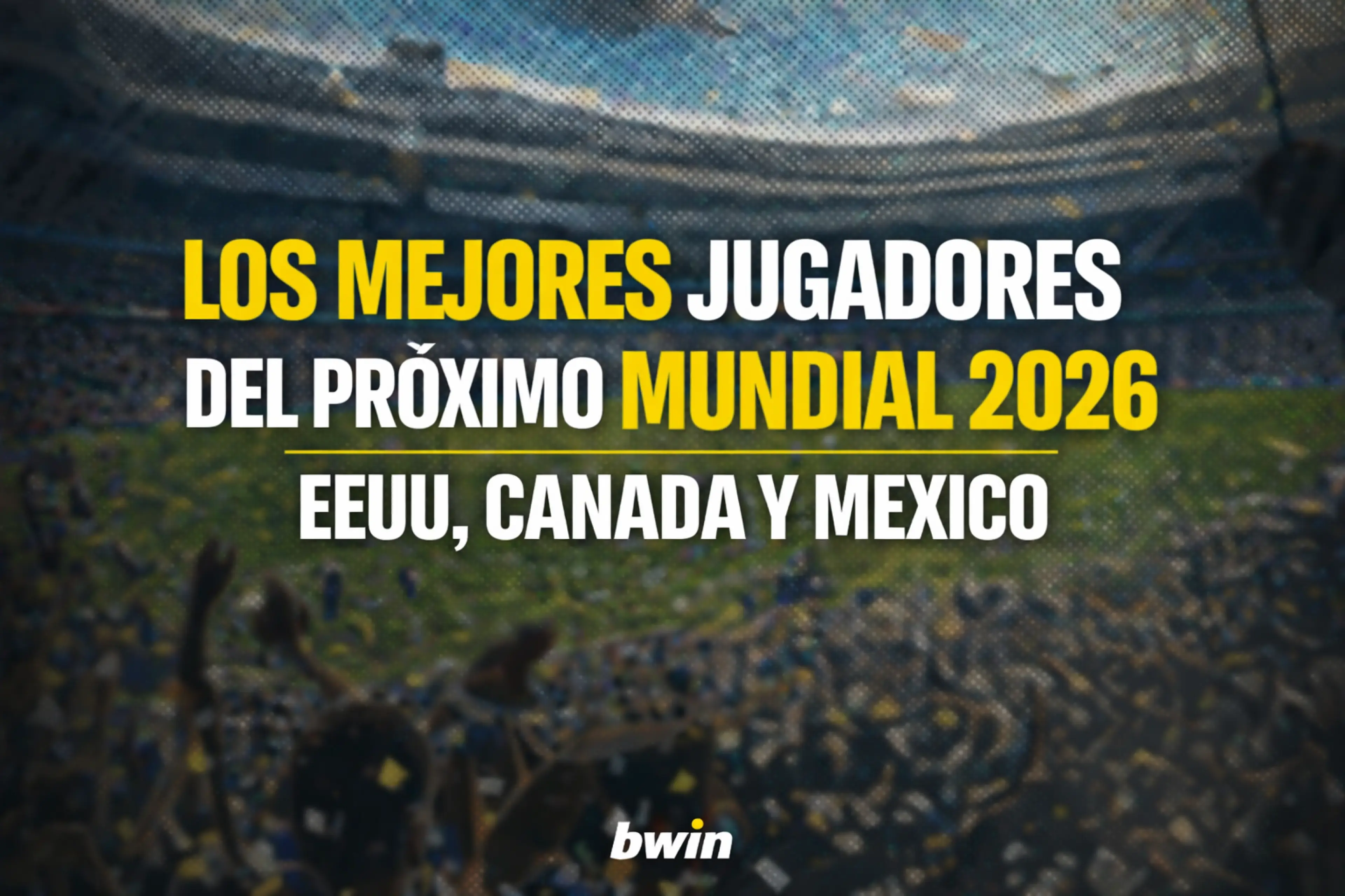 Los mejores jugadores en el próximo Mundial 2026  EEUU, Canada y Mexico