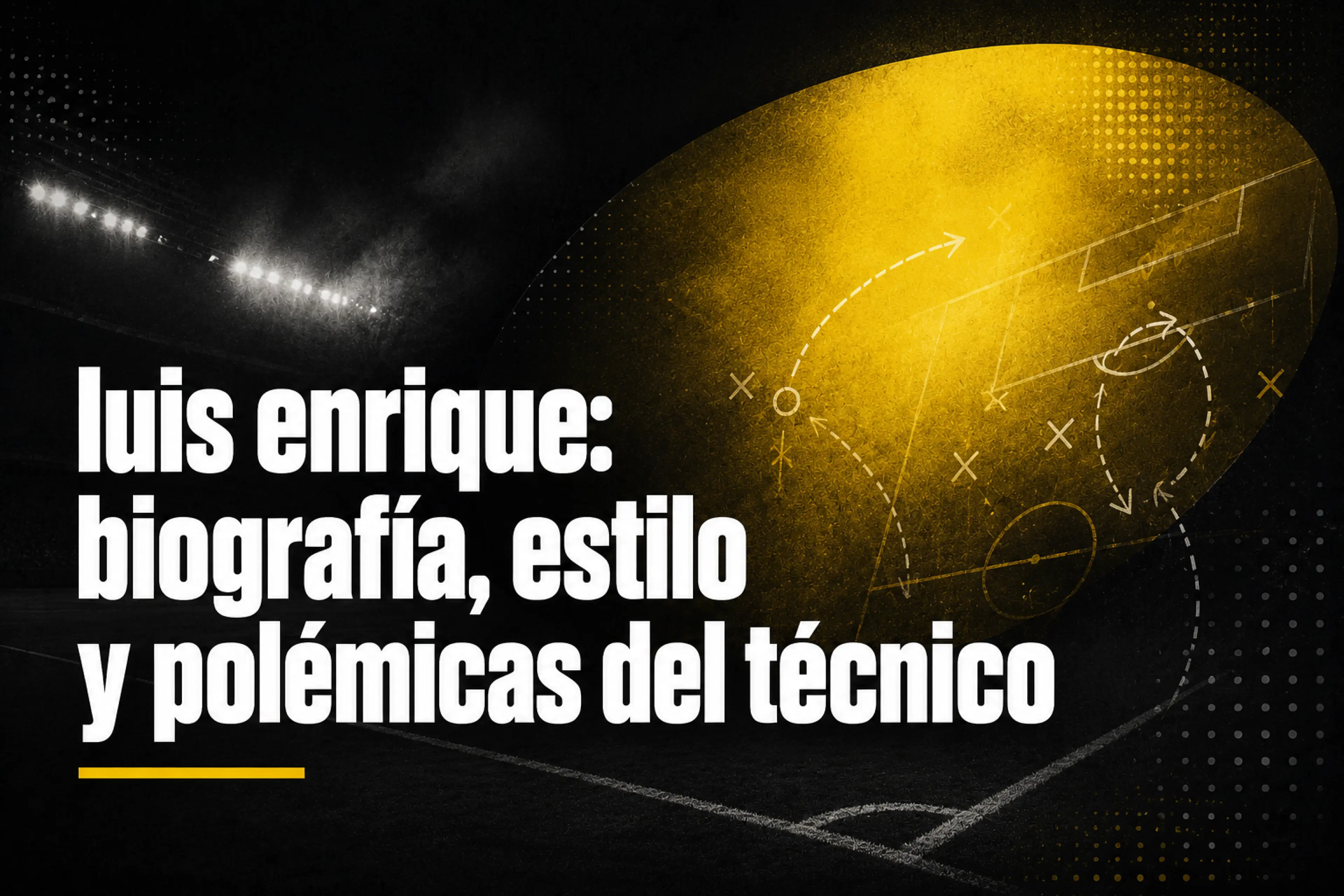 Luis Enrique biografía, estilo y polémicas del técnico