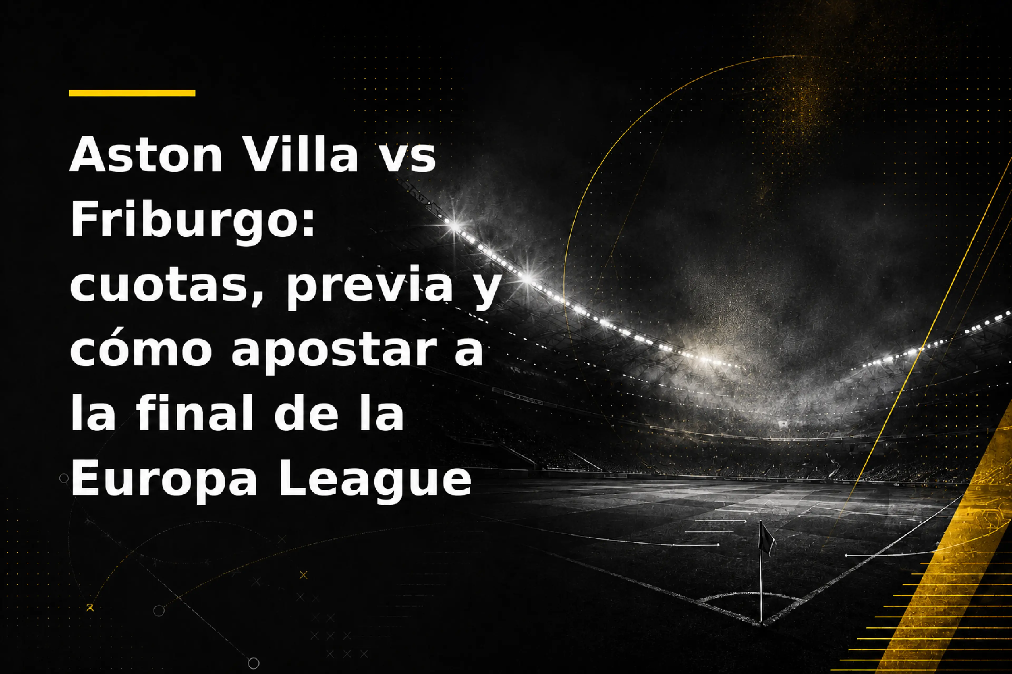 Aston Villa vs Friburgo cuotas, previa y cómo apostar a la final de la Europa League