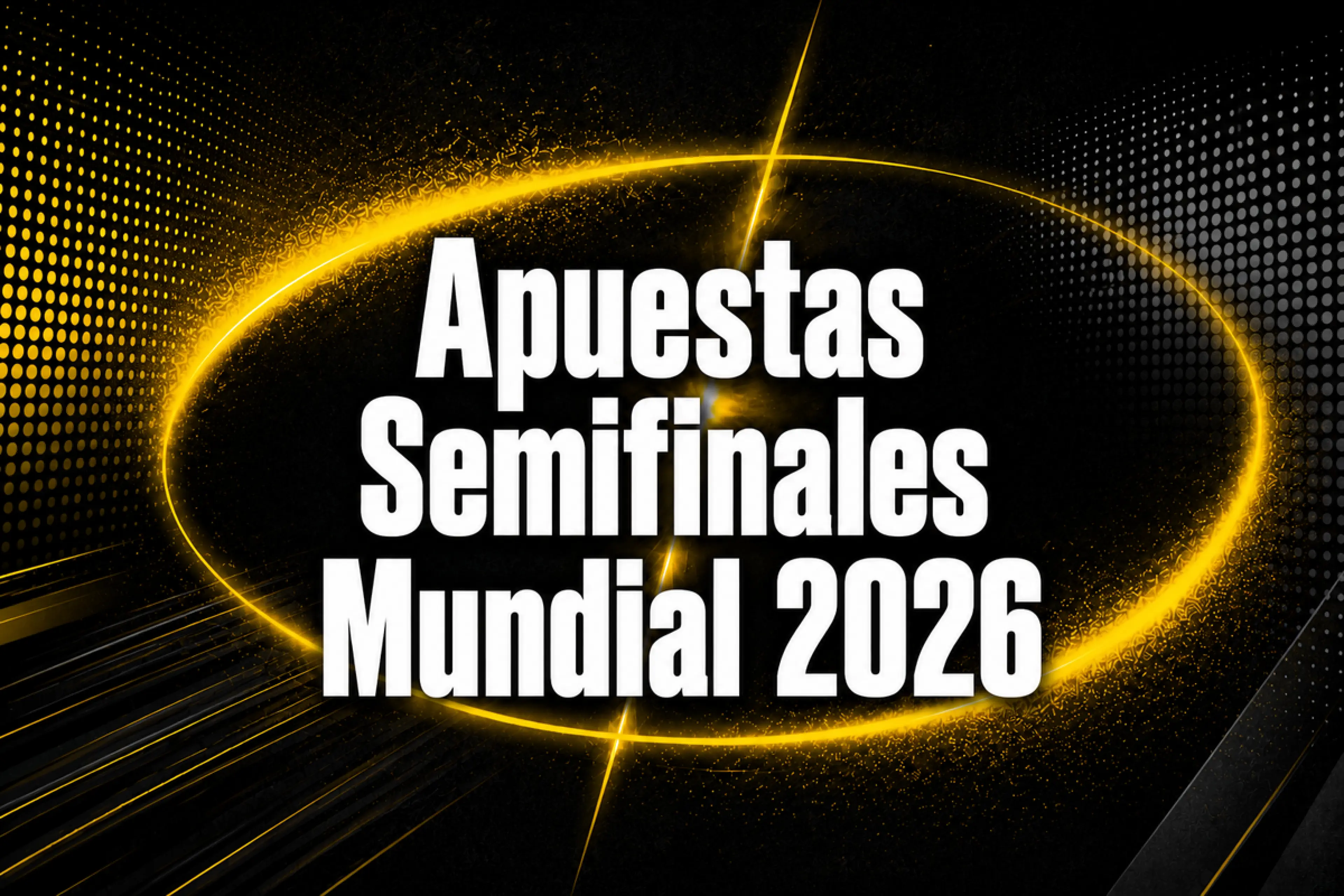 Apuestas Semifinales del Mundial 2026