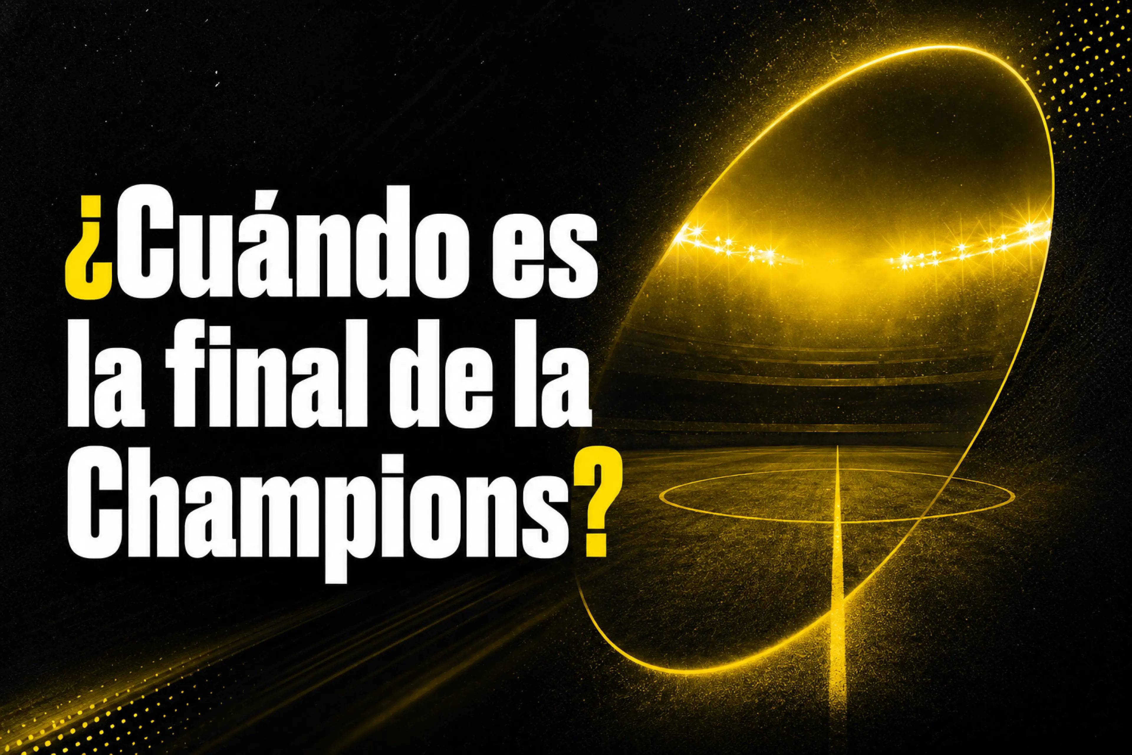 ¿Cuándo es la final de la Champions League 2026