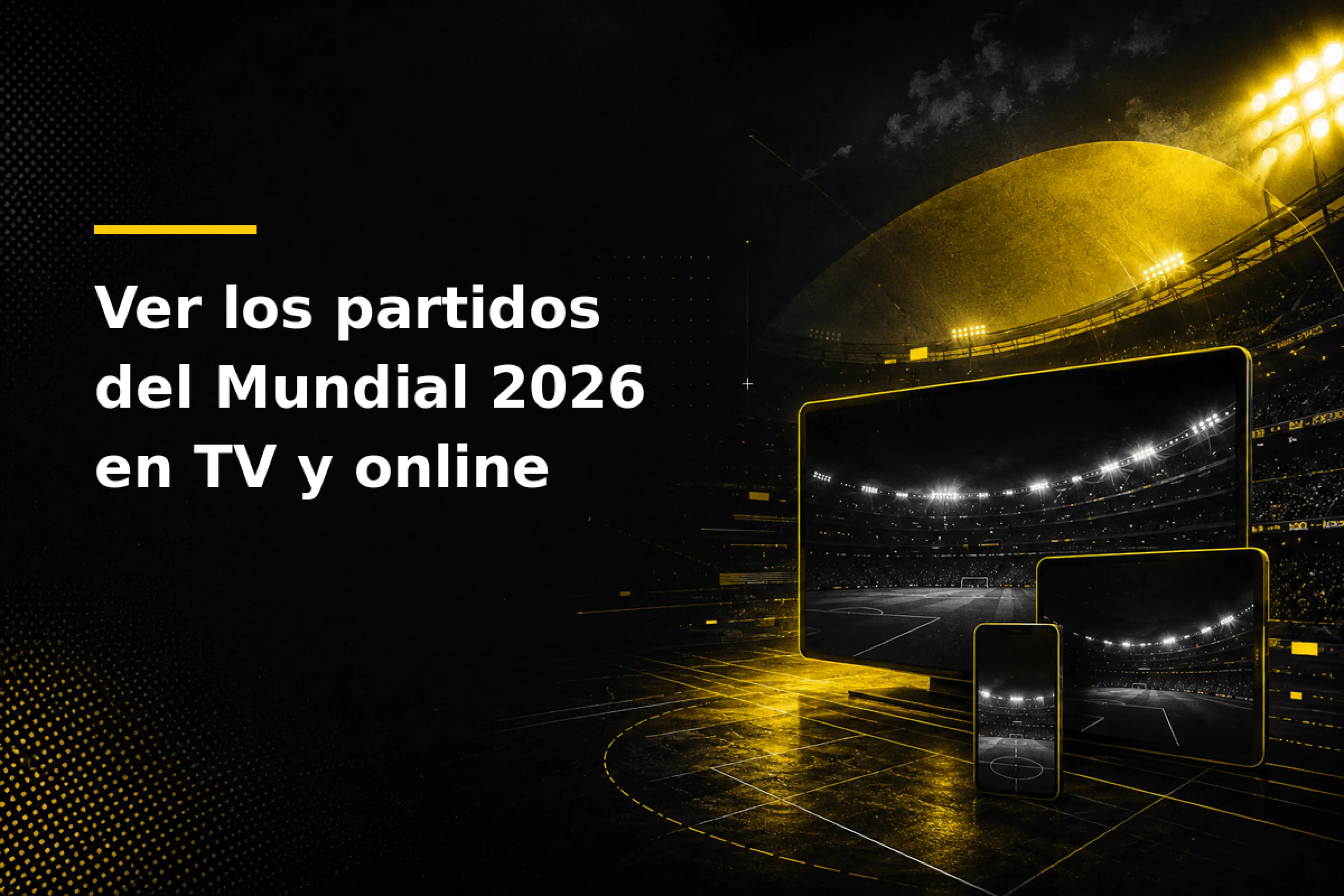 Ver los partidos del Mundial 2026 en TV y online