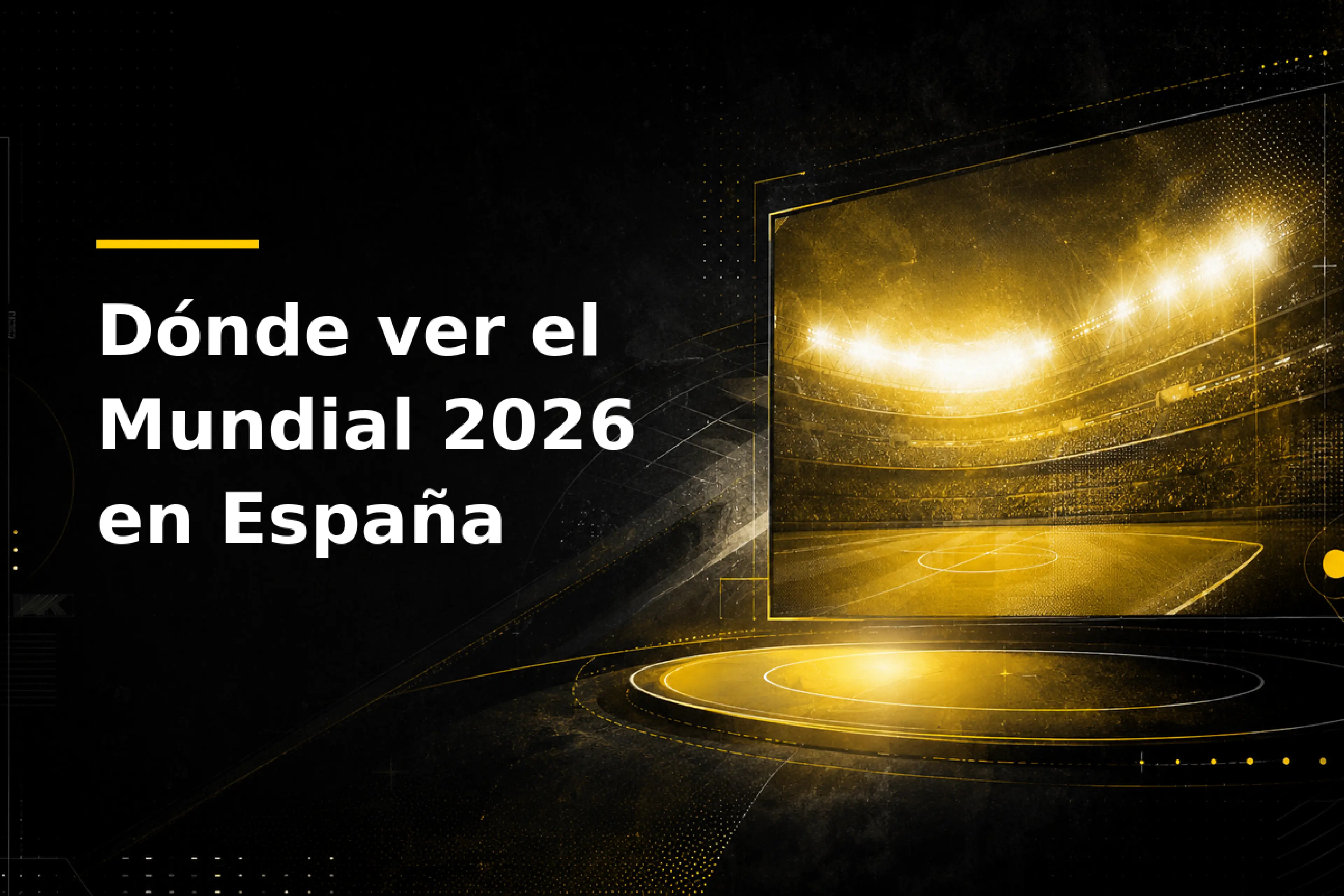 Dónde ver el Mundial 2026 en España canales, plataformas y cobertura