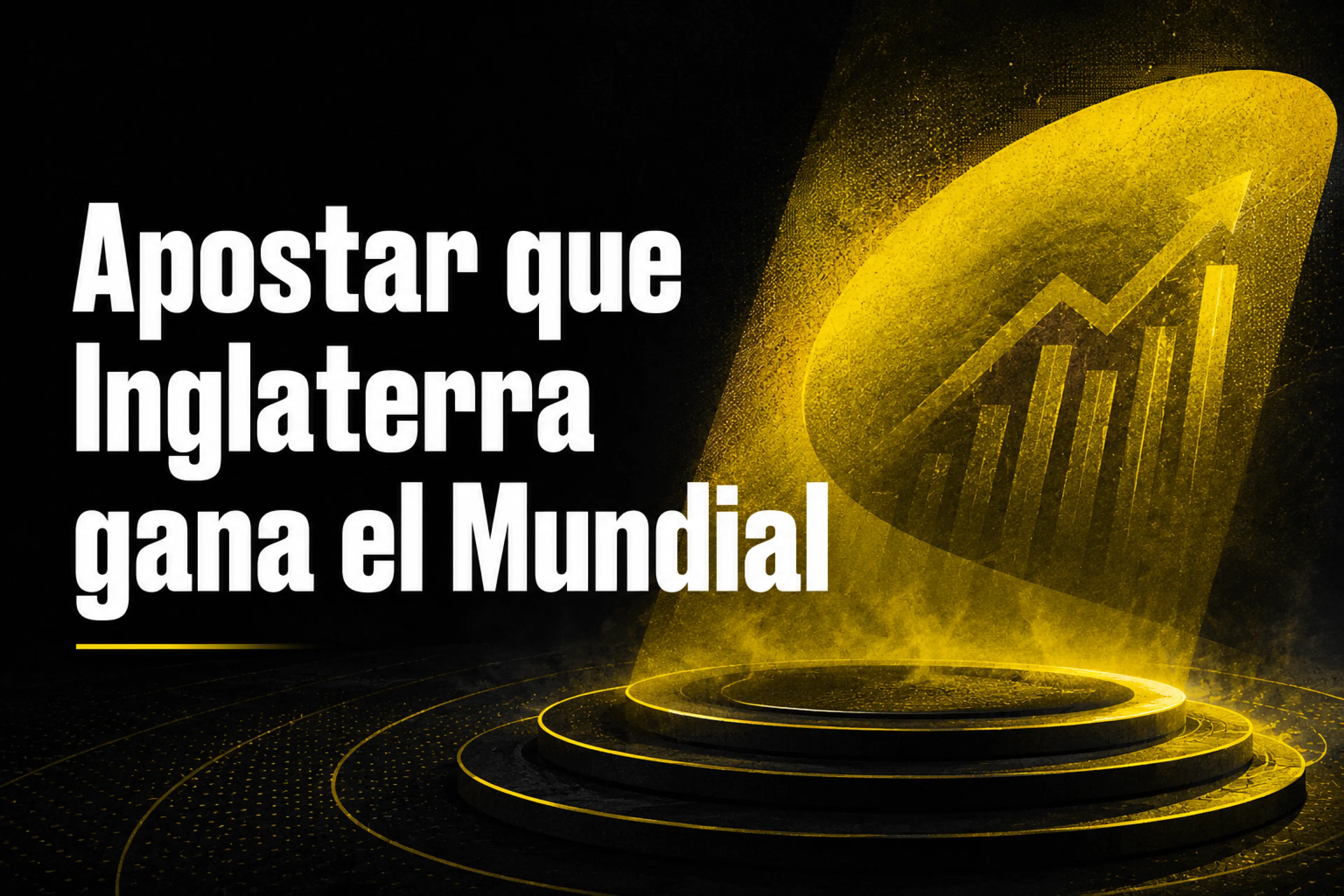 Apostar a que Inglaterra gana el Mundial 2026 contexto, mercado y claves