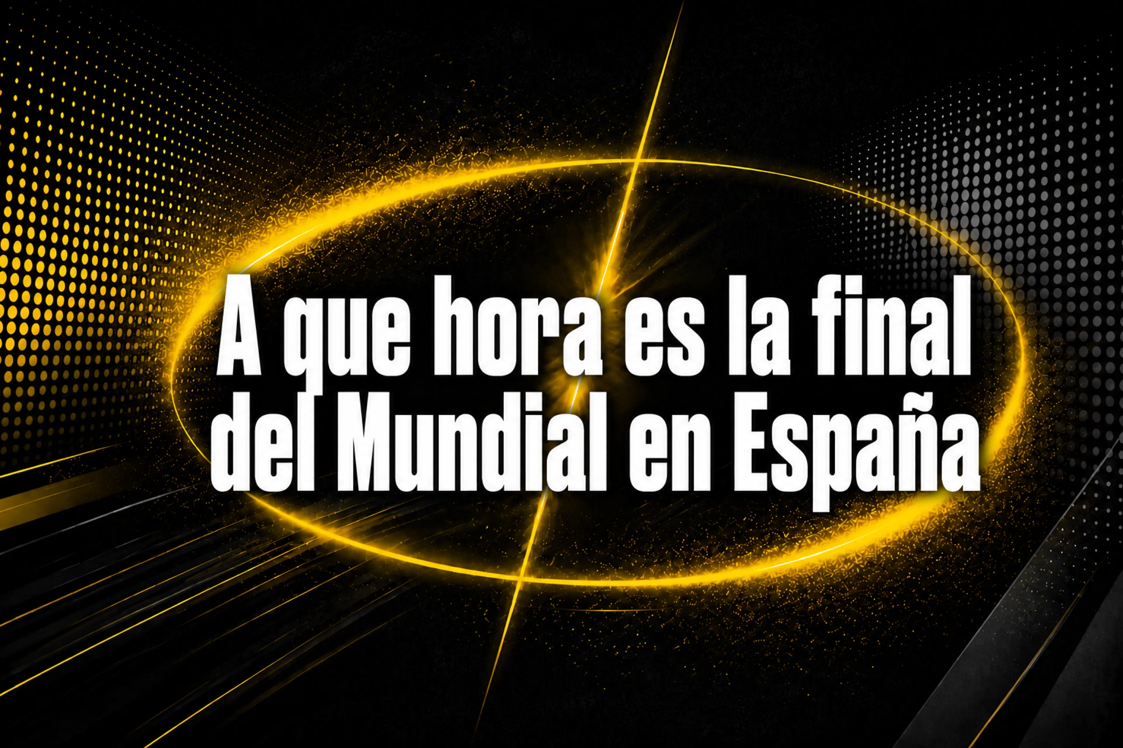 A qué hora es la final del Mundial en España