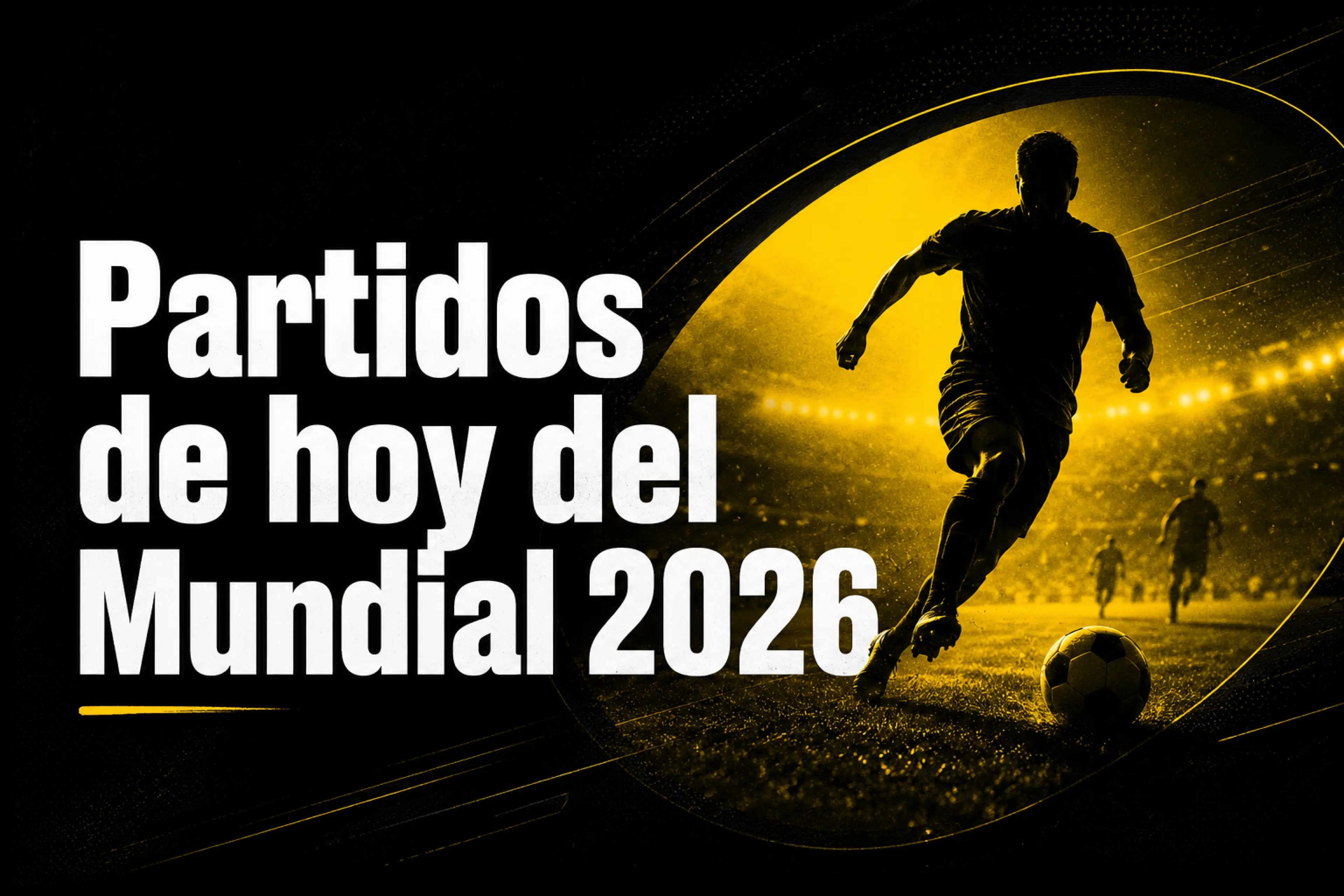 Partidos de hoy del Mundial 2026 horarios, grupos y dónde ver