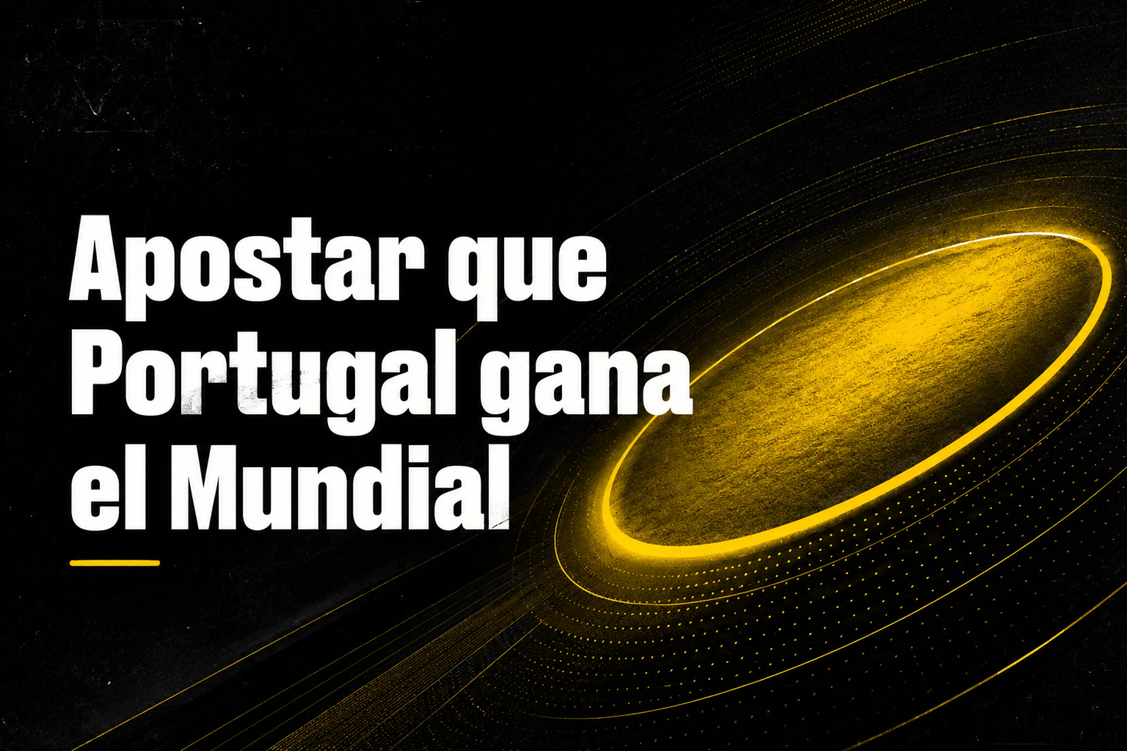 Apostar que Portugal gana el Mundial 2026 contexto, mercado y claves