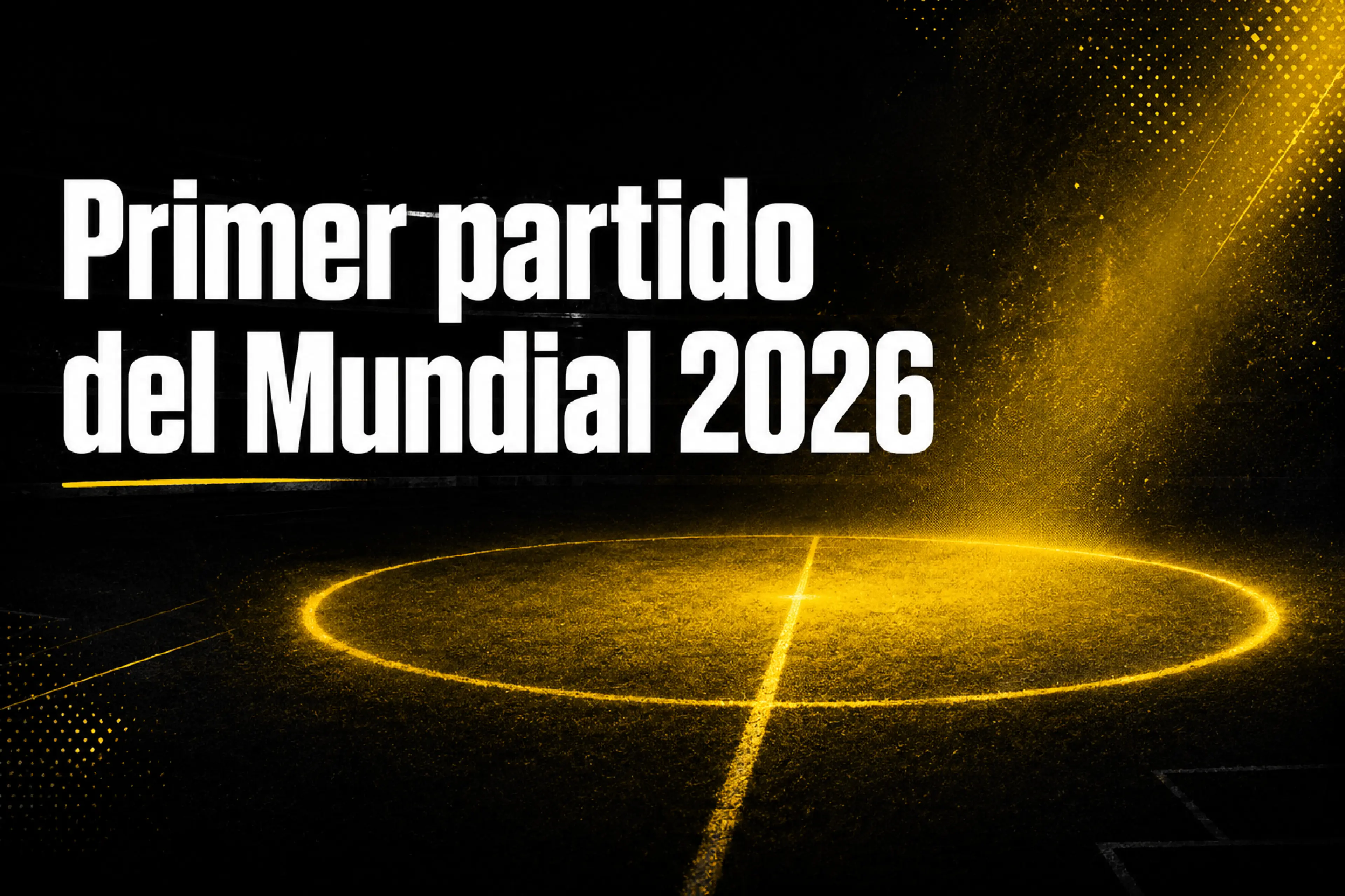 ¿Cuál es el primer partido del Mundial 2026 y quién lo juega