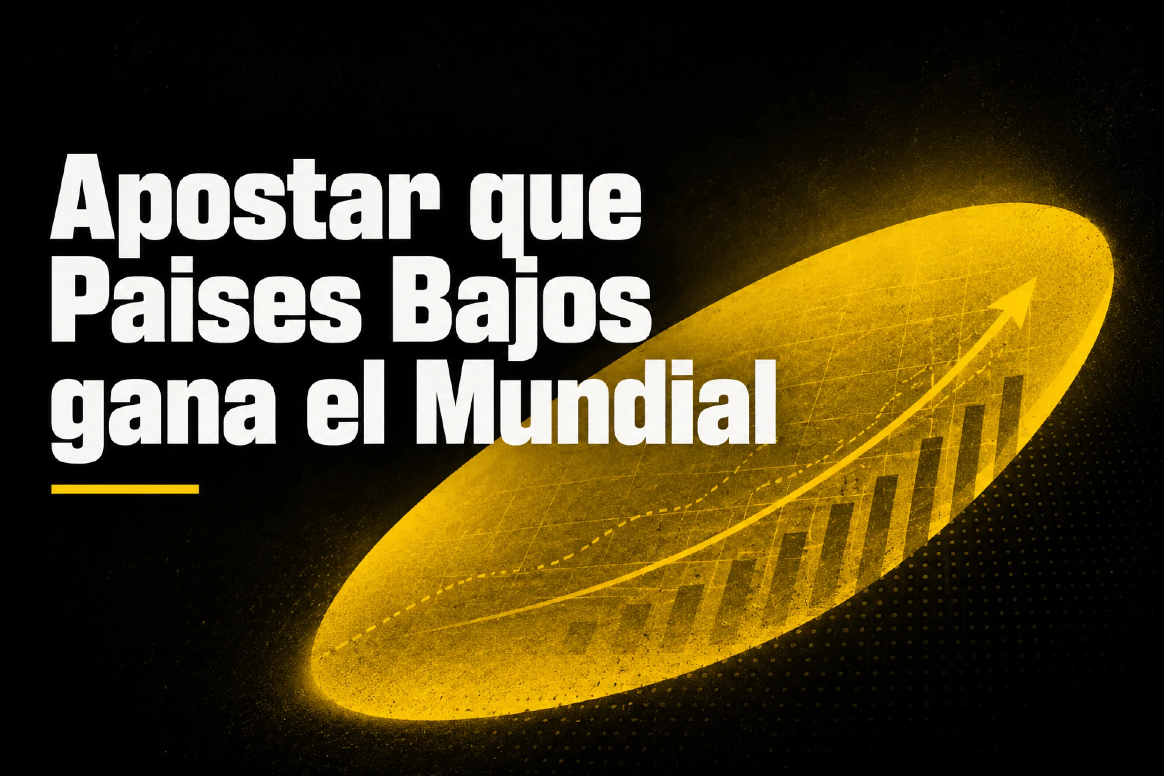Apostar que Países Bajos gana el Mundial 2026 contexto, mercado y claves
